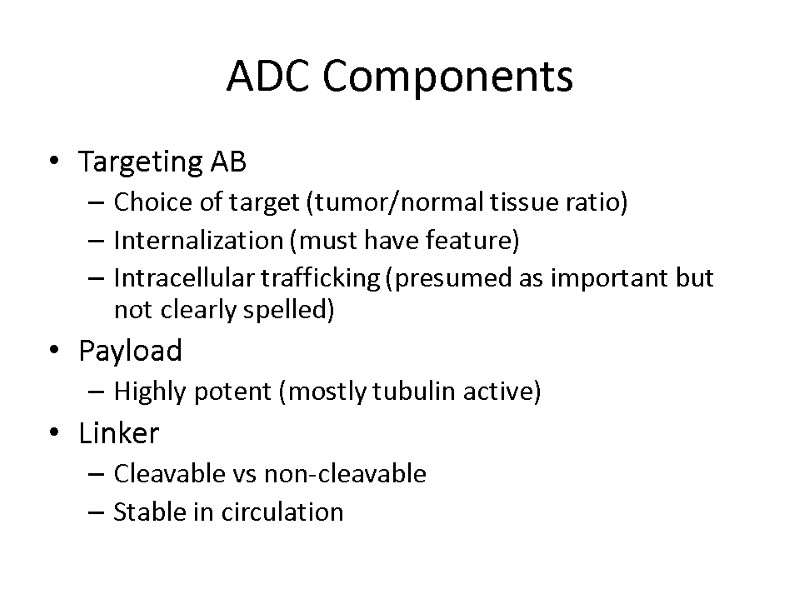 ADC Components Targeting AB Choice of target (tumor/normal tissue ratio) Internalization (must have feature)